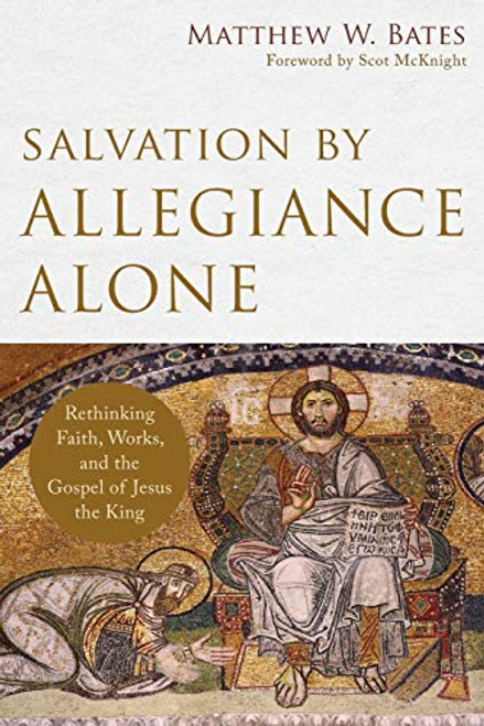 Salvation by Allegiance Alone: Rethinking Faith