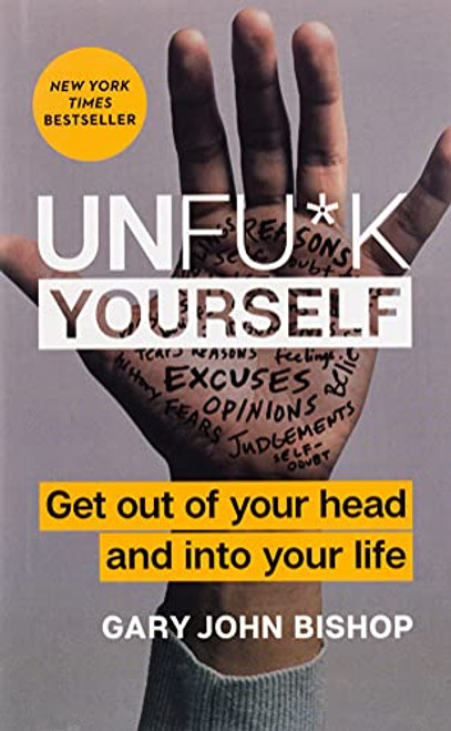 Unfu*k Yourself: Get Out of Your Head and into Your Life