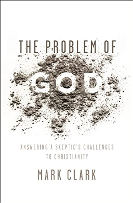 Problem of God: Answering a Skeptic's Challenges to Christianity