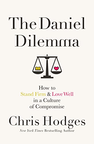 Daniel Dilemma: How to Stand Firm and Love Well in a Culture of Compromise