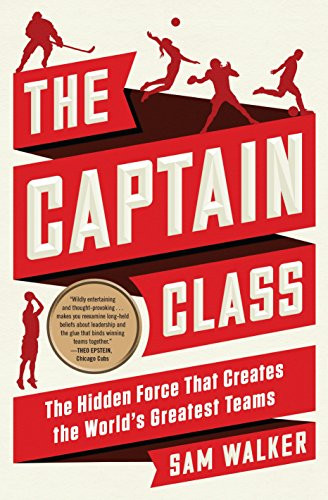 Captain Class: The Hidden Force That Creates the World's Greatest Teams