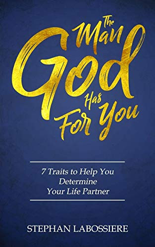 Man God Has For You: 7 traits to Help You Determine Your Life Partner