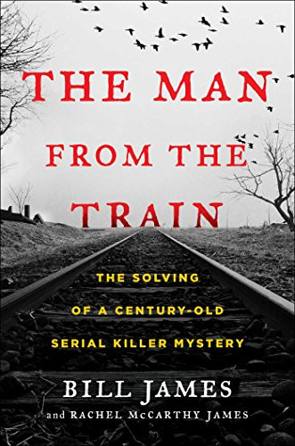 Man from the Train: The Solving of a Century-Old Serial Killer Mystery