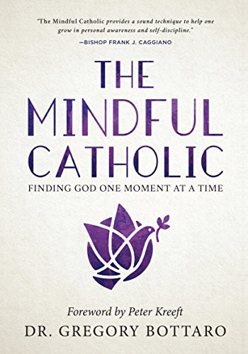 Mindful Catholic: Finding God One Moment at a Time