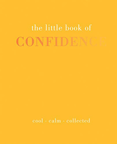 Little Book of Confidence: Cool. Calm. Collected