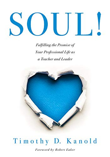SOUL!: Fulfilling the Promise of Your Professional Life as a Teacher and Leader
