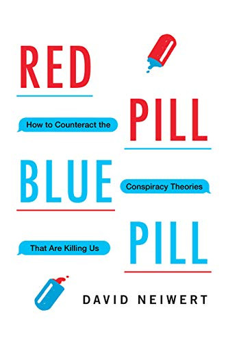 Red Pill Blue Pill: How to Counteract the Conspiracy Theories That Are Killing Us