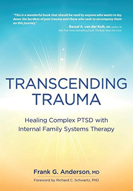 Transcending Trauma: Healing Complex PTSD with Internal Family Systems