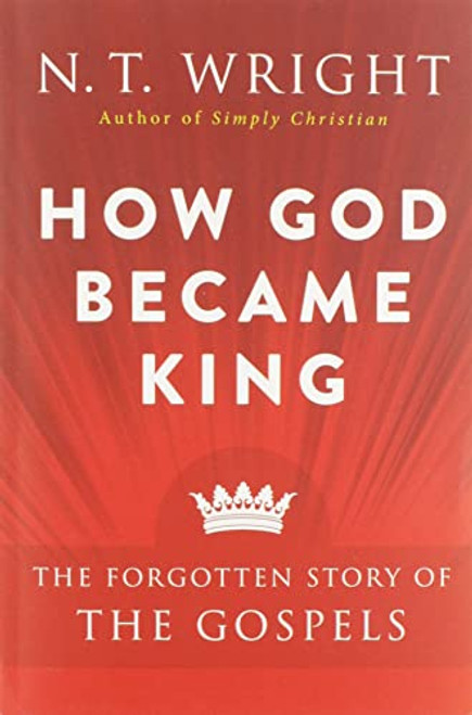 How God Became King: The Forgotten Story of the Gospels