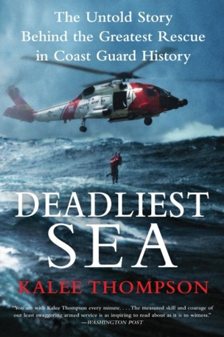 Deadliest Sea: The Untold Story Behind the Greatest Rescue in Coast Guard History