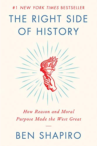 Right Side of History: How Reason and Moral Purpose Made the West Great