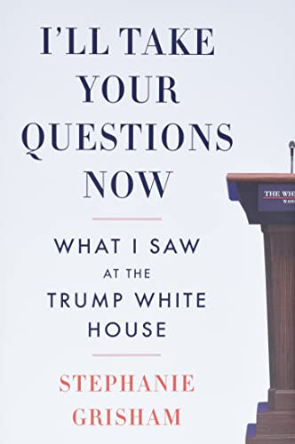 I'll Take Your Questions Now: What I Saw at the Trump White House