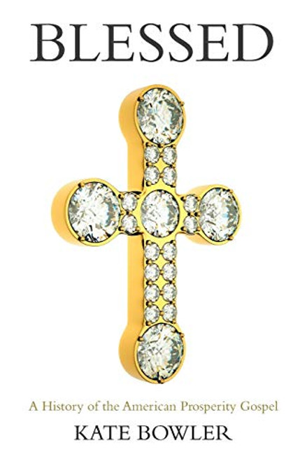 Blessed: A History of the American Prosperity Gospel