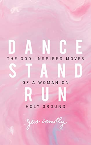 Dance Stand Run: The God-Inspired Moves of a Woman on Holy Ground