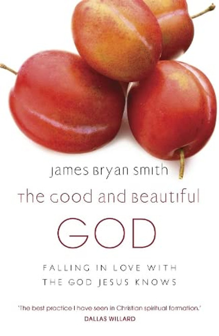 Good and Beautiful God: Falling in Love with the God Jesus Knows