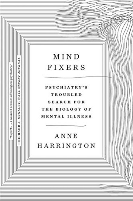 Mind Fixers: Psychiatry's Troubled Search for the Biology of Mental Illness