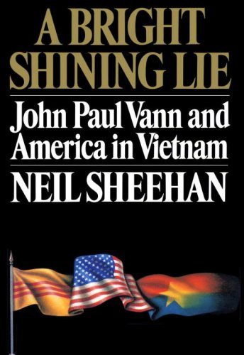 Bright Shining Lie: John Paul Vann and America in Vietnam