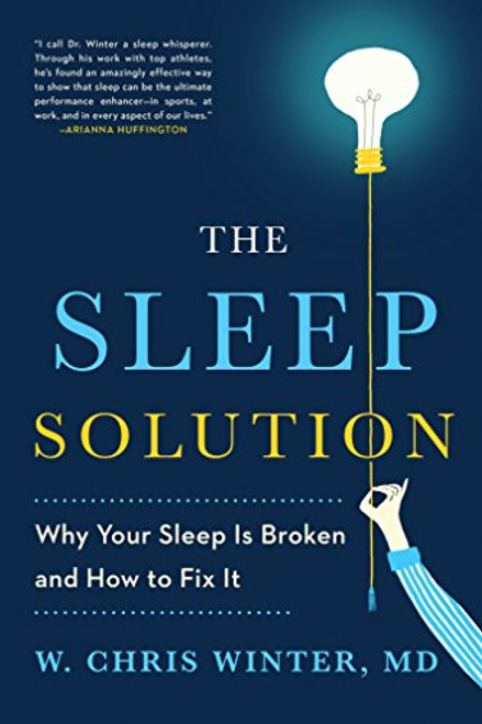 Sleep Solution: Why Your Sleep is Broken and How to Fix It