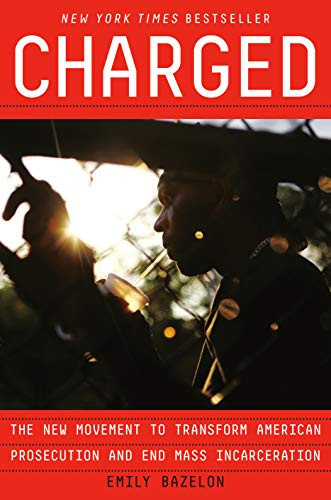 Charged: The New Movement to Transform American Prosecution and