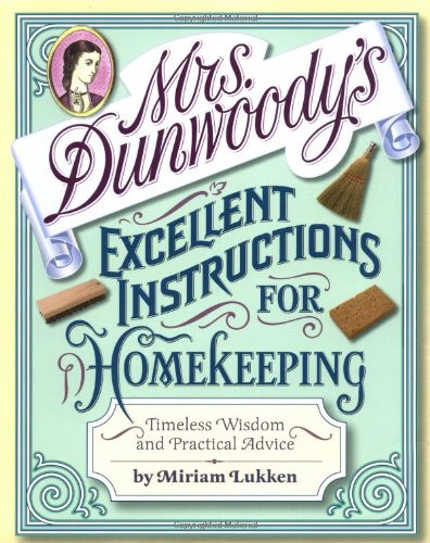 Mrs. Dunwoody's Excellent Instructions for Homekeeping