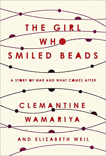 Girl Who Smiled Beads: A Story of War and What Comes After