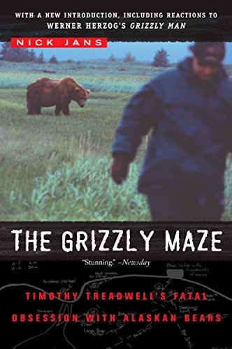 Grizzly Maze: Timothy Treadwell's Fatal Obsession with Alaskan Bears