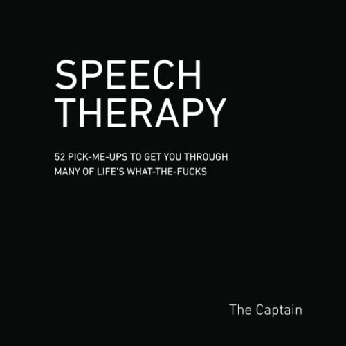 Speech Therapy: 52 Pick-Me-Ups To Get You Through Many on Life'S What-The-Fucks