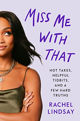 Miss Me with That: Hot Takes Helpful Tidbits and a Few Hard Truths