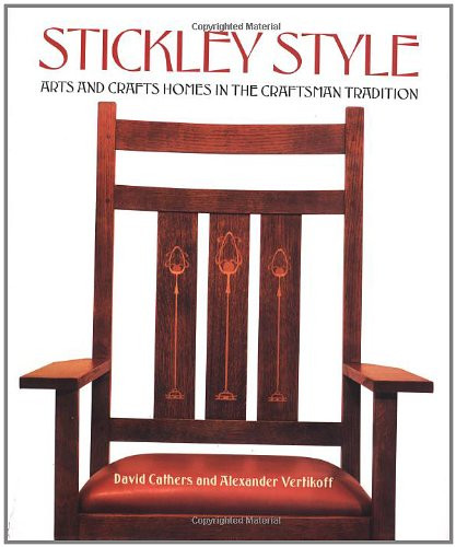 Stickley Style: Arts and Crafts Homes in the Craftsman Tradition