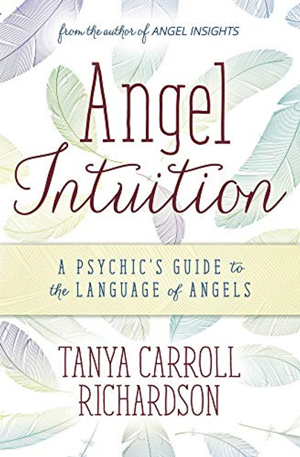 Angel Intuition: A Psychic's Guide to the Language of Angels