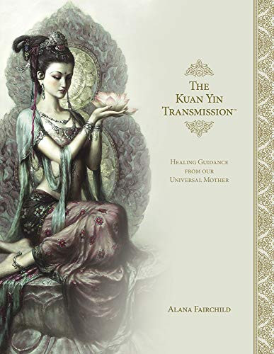 Kuan Yin Transmission Book: Healing Guidance from our Universal Mother