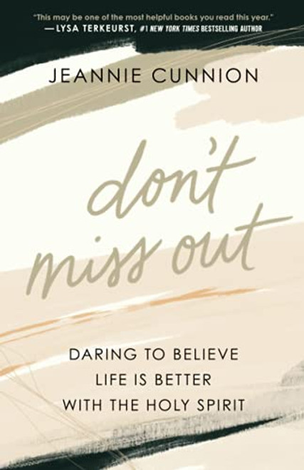 Don't Miss Out: Daring to Believe Life Is Better with the Holy Spirit