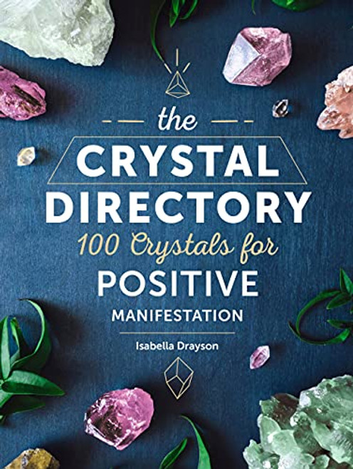 Crystal Directory: 100 Crystals for Positive Manifestation Vol. 1