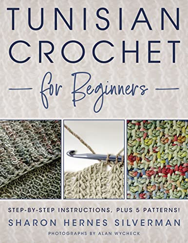 Tunisian Crochet for Beginners: Step-by-step Instructions plus 5 Patterns!