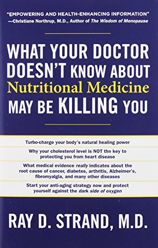 What Your Doctor Doesn't Know about Nutritional Medicine May Be Killing You