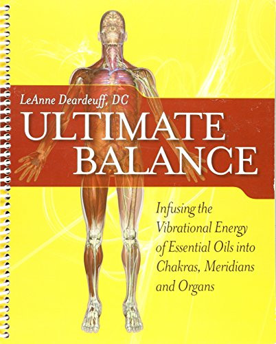 Ultimate Balance Infusing the Vibrational Energy of Essential Oils into Chakras