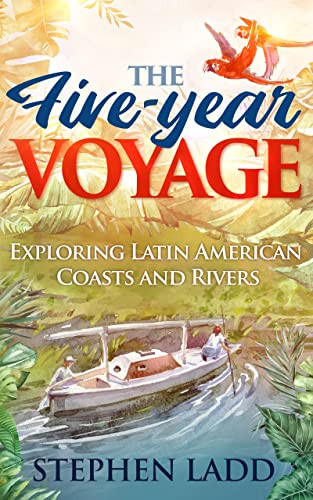 Five-Year Voyage: Exploring Latin American Coasts and Rivers