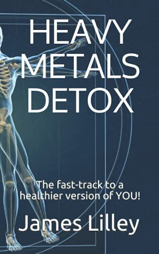 Heavy Metals Detox: The Fast-Track To A Healthier Version Of You!