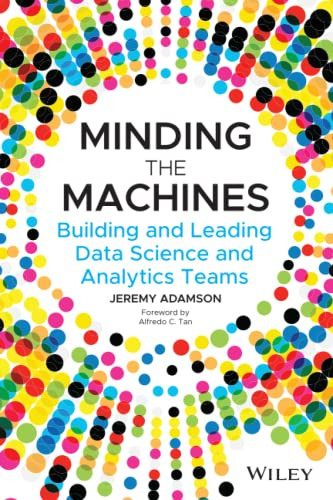 Minding the Machines: Building and Leading Data Science and Analytics Teams