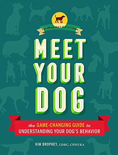Meet Your Dog: The Game-Changing Guide to Understanding Your Dog's Behavior