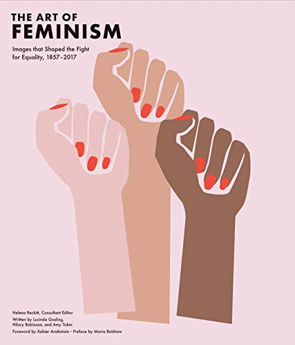 Art of Feminism: Images that Shaped the Fight for Equality 1857-2017