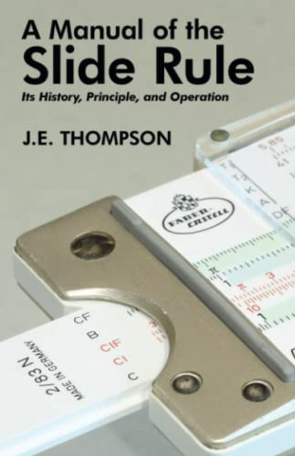 Manual of the Slide Rule: Its History Principle and Operation