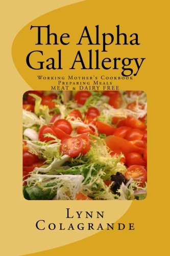 Alpha Gal Allergy: Working Mother'S Cookbook Preparing Meals Meat & Dairy Free