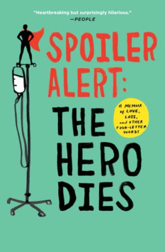 Spoiler Alert: The Hero Dies: A Memoir of Love Loss and Other Four-Letter Words