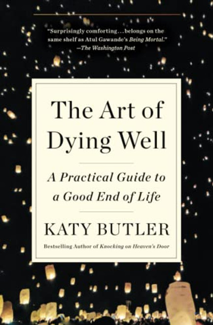 Art of Dying Well: A Practical Guide to a Good End of Life