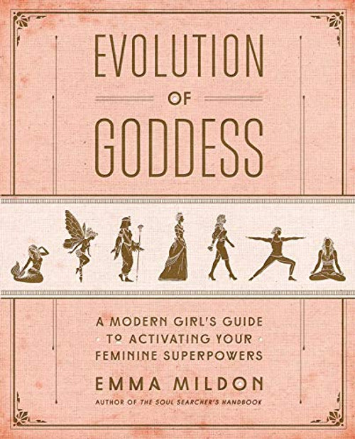 Evolution of Goddess: A Modern Girl's Guide to Activating Your