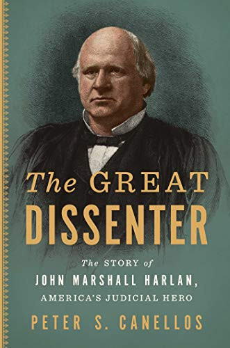 Great Dissenter: The Story of John Marshall Harlan America's Judicial Hero