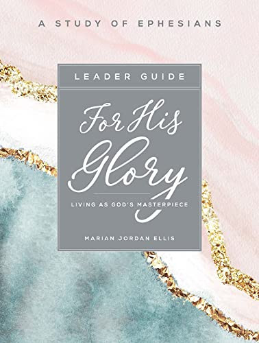 For His Glory - Women's Bible Study Leader Guide: Living as God's Masterpiece