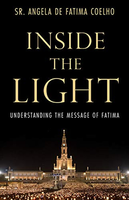 Inside the Light: Understanding the Message of Fatima