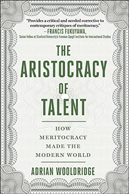Aristocracy of Talent: How Meritocracy Made the Modern World